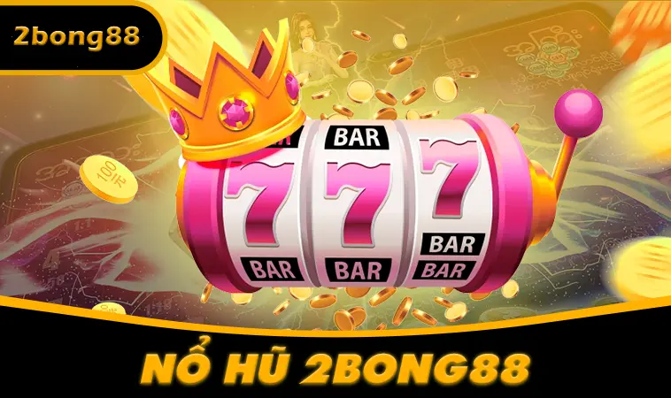 Lý Do Nổ Hũ 2Bong88 Đang Là Xu Hướng Hot Nhất! 1 Trải nghiệm chơi nổ hũ 2Bong88 cực đã