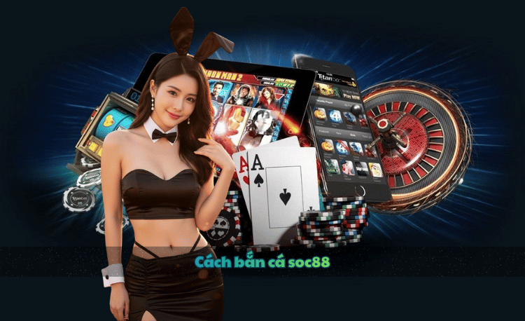 Cách bắn cá Soc88 hiệu quả – 5 mẹo thắng lớn mới nhất 10 Cách bắn cá Soc88